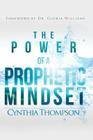 The Power of a Prophetic Mindset By Cynthia Thompson Cover Image