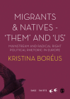 Migrants and Natives - ′them′ And ′us′: Mainstream and Radical Right Political Rhetoric in Europe (Sage Swifts) By Kristina Boreus Cover Image