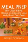 Meal Prep: Best Clean Eating Recipe Cookbook to Lose Weight and Feel Great By Simon Donovan Cover Image