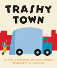 Trashy Town Board Book By Andrea Zimmerman, Dan Yaccarino (Illustrator), David Clemesha Cover Image