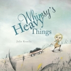 Whimsy's Heavy Things By Julie Kraulis, Julie Kraulis (Illustrator) Cover Image