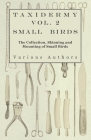 Taxidermy Vol. 2 Small Birds - The Collection, Skinning and Mounting of Small Birds Cover Image
