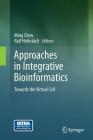 Approaches in Integrative Bioinformatics: Towards the Virtual Cell By Ming Chen (Editor), Ralf Hofestädt (Editor) Cover Image