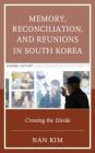 Memory, Reconciliation, and Reunions in South Korea: Crossing the Divide (Asiaworld) By Nan Kim Cover Image