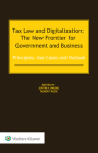 Tax Law and Digitalization: The New Frontier for Government and Business: Principles, Use Cases and Outlook Cover Image