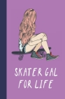 Skater Gal For Life: Great Fun Gift For Skaters, Skateboarders, Extreme Sport Lovers, & Skateboarding Buddies Cover Image