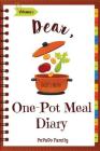 Dear, One Pot Meal Diary: Make An Awesome Month With 31 Simple One Pot Recipes! (One Pot Pasta Cookbook, One Pot Dinners, One Pan Recipe Book, O By Pupado Family Cover Image