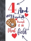 4 And My Baseball Heart Is On That Field: Baseball Gifts For Boys And Girls A Sketchbook Sketchpad Activity Book For Kids To Draw And Sketch In By Not So Boring Sketchbooks Cover Image