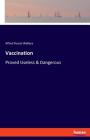 Vaccination: Proved Useless & Dangerous By Alfred Russel Wallace Cover Image