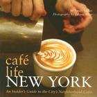 Café Life New York: An Insider's Guide to the City's Neighborhood Cafés By Sandy Miller, Juliana Spear (Photographs by) Cover Image