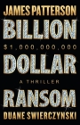 Billion-Dollar Ransom: A Thriller By James Patterson, Duane Swierczynski Cover Image