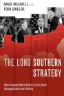 The Long Southern Strategy: How Chasing White Voters in the South Changed American Politics By Angie Maxwell, Todd Shields Cover Image