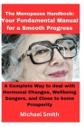 The Menopause Handbook: Your Fundamental Manual for a Smooth Progress: A Complete Way to deal with Hormonal Changes, Wellbeing Dangers, and Cl Cover Image