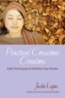 Practical Conscious Creation: Daily Techniques to Manifest Your Desires By Jackie Lapin Cover Image