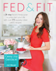 Fed & Fit: A 28-Day Food & Fitness Plan to Jump-Start Your Life with Over 175 Squeaky-Clean  Paleo Recipes By Cassy Joy Garcia Cover Image