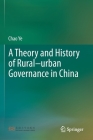 A Theory and History of Rural-Urban Governance in China By Chao Ye Cover Image
