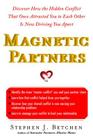 Magnetic Partners: Discover How the Hidden Conflict That Once Attract By Stephen Betchen Cover Image