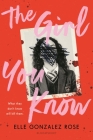 The Girl You Know By Elle Gonzalez Rose Cover Image