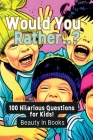 Would You Rather..?: 100 Hilarious Questions for Kids! By Beauty in Books Cover Image