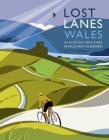 Lost Lanes Wales: 36 Glorious Bike Rides in Wales and the Borders Cover Image