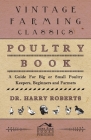 Poultry Book - A Guide for Big or Small Poultry Keepers, Beginners and Farmers By Harry Roberts Cover Image