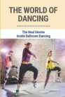 The World Of Dancing: The Real Stories Inside Ballroom Dancing By Glenn Mackins Cover Image