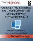 Creating HTML 5 Websites and Cloud Business Apps Using Lightswitch in Visual Studio 2013: Create Standalone Web Applications and Office 365 / Sharepoi By Michael Washington Cover Image
