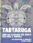 Libri da colorare per adulti con fiori e animali - Grande stampa - 50 creature e Animali - Tartaruga Cover Image