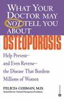 What Your Doctor May Not Tell You About(TM): Osteoporosis: Help Prevent--and Even Reverse--the Disease That Burdens Millions of Women By Felicia Cosman, MD Cover Image