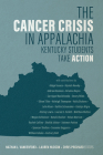 The Cancer Crisis in Appalachia: Kentucky Students Take Action By Nathan L. Vanderford (Editor), Lauren Hudson (Editor), Chris Prichard (Editor) Cover Image