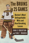 The Bruins in 25 Games: Boston's Most Unforgettable Wins and Heartbreaking Losses Cover Image