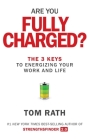 Are You Fully Charged?: The 3 Keys to Energizing Your Work and Life By Tom Rath Cover Image