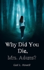 Why Did You Die, Mrs. Adams? By Gail L. Howell Cover Image