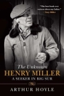 The Unknown Henry Miller: A Seeker in Big Sur By Arthur Hoyle, James M. Decker (Foreword by) Cover Image