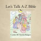 Let's Talk A-Z Bible By Carolyn M. Barrick-Rodgers Cover Image