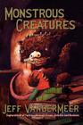 Monstrous Creatures: Explorations of Fantasy Through Essays, Articles and Reviews By Jeff VanderMeer Cover Image