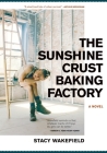 The Sunshine Crust Baking Factory By Stacy Wakefield Cover Image