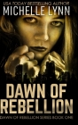 Dawn of Rebellion: Large Print Hardcover Edition By Michelle Lynn Cover Image