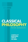 Classical Philosophy: A History of Philosophy Without Any Gaps, Volume 1 By Peter Adamson Cover Image