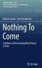 Nothing to Come: A Defence of the Growing Block Theory of Time (Synthese Library #395) Cover Image