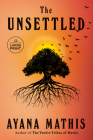 The Unsettled: A novel By Ayana Mathis Cover Image