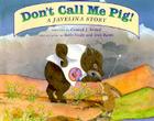 Don't Call Me Pig!: A Javelina Story By Conrad J. Storad, Beth Neely (Illustrator), Don Rantz (Illustrator) Cover Image