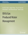 Oil & Gas Produced Water Management By Eric M. V. Hoek, Jingbo Wang, Tony D. Hancock Cover Image