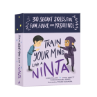 Train Your Mind Like a Ninja: 30 Secret Skills for Fun, Focus, and Resilience Cover Image