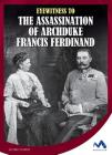 Eyewitness to the Assassination of Archduke Francis Ferdinand (Eyewitness to World War I) By Emily O'Keefe Cover Image