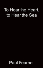 To Hear the Heart, to Hear the Sea Cover Image