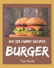 Ah! 123 Yummy Burger Recipes: Enjoy Everyday With Yummy Burger Cookbook! By Terry Sevilla Cover Image