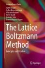 The Lattice Boltzmann Method: Principles and Practice (Graduate Texts in Physics) By Timm Krüger, Halim Kusumaatmaja, Alexandr Kuzmin Cover Image