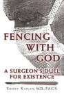 Fencing with God: A Surgeon'S Duel for Existence Cover Image