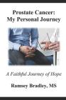 Prostate Cancer: My Personal Journey: A Faithful Journey of Hope By Ramsey Bradley MS Cover Image